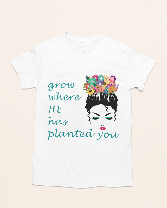'Grow Where He Has Planted You' Lady's Tee